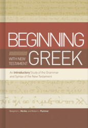 Beginning with New Testament Greek: An Introductory Study of the Grammar and Syntax of the New Testament - Robert L. Plummer (ISBN: 9781433650567)