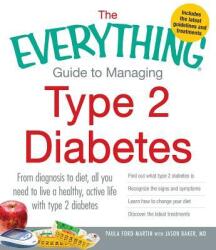 The Everything Guide to Managing Type 2 Diabetes: From Diagnosis to Diet, All You Need to Live a Healthy, Active Life with Type 2 Diabetes - Find Out (ISBN: 9781440551963)