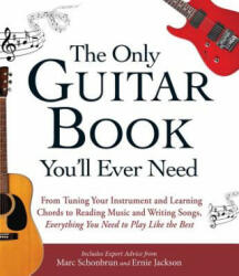 Only Guitar Book You'll Ever Need - Includes Expert Advice from Marc Schonbrun and Ernie Jackson (ISBN: 9781440574054)