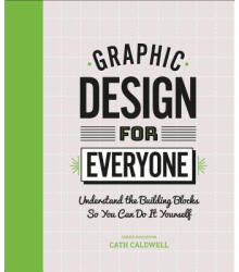 Graphic Design For Everyone - Cath Caldwell (ISBN: 9781465481801)