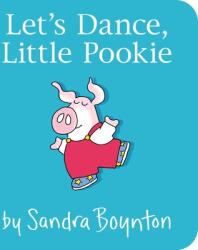 Let's Dance, Little Pookie - Sandra Boynton, Sandra Boynton (ISBN: 9781481497725)