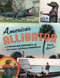 America's Alligator: A Popular History of Our Most Celebrated Reptile (ISBN: 9781493048267)