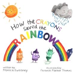 How the Crayons Saved the Rainbow - Monica Sweeney (ISBN: 9781510705838)