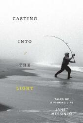 Casting Into the Light: Tales of a Fishing Life (ISBN: 9781524747640)