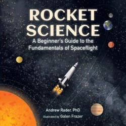 Rocket Science: A Beginner's Guide to the Fundamentals of Spaceflight - Galen Frazer (ISBN: 9781536207422)