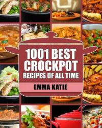 Crock Pot: 1001 Best Crock Pot Recipes of All Time (Crockpot, Crockpot Recipes, Crock Pot Cookbook, Crock Pot Recipes, Crock Pot, - Emma Katie (ISBN: 9781539581314)