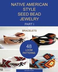 Native American Style Seed Bead Jewelry. Part I. Bracelets - Artium Studia (ISBN: 9781540774613)