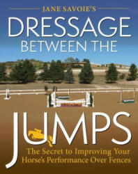 Jane Savoie's Dressage Between the Jumps - Jane Savoie (ISBN: 9781570769283)