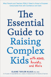 Essential Guide to Raising Complex Kids with ADHD, Anxiety, and More - Elaine Taylor-Klaus (ISBN: 9781592339358)