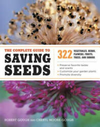 Complete Guide to Saving Seeds 322 Vegetable, Herbs, Flowers, Fruits, Trees and Shrubs - Robert Gough (ISBN: 9781603425742)