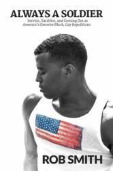 Always a Soldier: Service, Sacrifice, and Coming Out as America's Favorite Black, Gay Republican (ISBN: 9781642935752)
