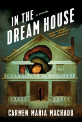 In the Dream House - Carmen Maria Machado (ISBN: 9781644450383)
