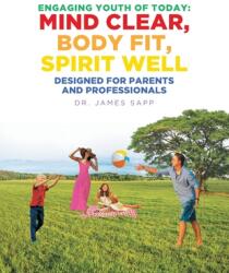 Engaging Youth of Today: Mind Clear Body Fit Spirit Well: Designed for Parents and Professionals (ISBN: 9781645590446)
