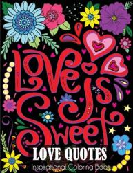 Love Quotes Inspirational Coloring Book: Adult Coloring Book of Love and Romance (ISBN: 9781647900052)