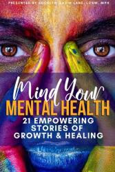 Mind Your Mental Health 21 Empowering Stories of Growth and Healing (ISBN: 9781678184483)