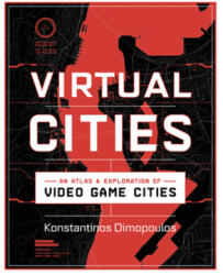 Virtual Cities: An Atlas & Exploration of Video Game Cities (ISBN: 9781682686096)