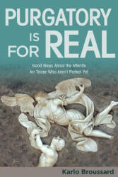 Purgatory Is for Real: Good News about the Afterlife for Those Who Aren't Perfect Yet (ISBN: 9781683571865)
