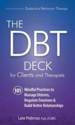 The Dbt Deck for Clients and Therapists: 101 Mindful Practices to Manage Distress, Regulate Emotions & Build Better Relationships - Lane Pederson (ISBN: 9781683731443)