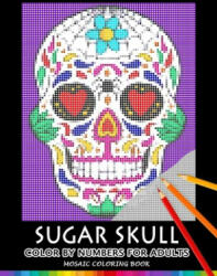 Sugar Skull Color by Numbers for Adults: Mosaic Coloring Book Stress Relieving Design Puzzle Quest (ISBN: 9781687863263)
