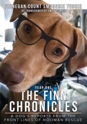 The Finn Chronicles: Year One: A dog's reports from the front lines of hooman rescue (ISBN: 9781735247304)