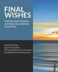 Final Wishes: Estate Planning - Legal Documents - Personal Wishes & Instructions - Household and Online Accounts (ISBN: 9781797048581)
