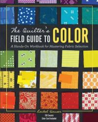 Quilter's Field Guide to Color - Rachel Hauser (ISBN: 9781940655369)
