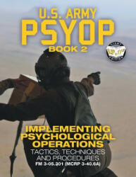 US Army PSYOP Book 2 - Implementing Psychological Operations - U S Army (ISBN: 9781949117097)