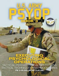 US Army PSYOP Book 3 - Executing Psychological Operations: Tactical Psychological Operations Tactics Techniques and Procedures - Full-Size 8.5x11" E" (ISBN: 9781949117103)