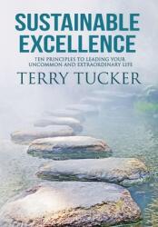 Sustainable Excellence: Ten Principles To Leading Your Uncommon And Extraordinary Life (ISBN: 9781951129521)
