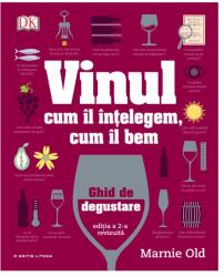 Vinul. Cum il intelegem, cum il bem. Ghid de degustare (reeditare) - Marnie Old (ISBN: 9786063337345)