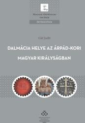 Dalmácia helye az Árpád-kori Magyar Királyságban - A magyar királyi hatalomgyakorlás dalmáciai jellemzői (2020)