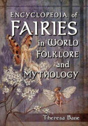 Encyclopedia of Fairies in World Folklore and Mythology - Theresa Bane (ISBN: 9780786471119)