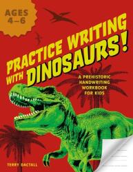 Practice Writing with Dinosaurs! : A Prehistoric Handwriting Workbook for Kids (ISBN: 9781646042029)