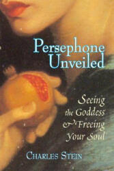 Persephone Unveiled: Seeing the Goddess and Freeing Your Soul (ISBN: 9781556435812)