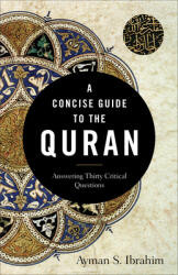 A Concise Guide to the Quran: Answering Thirty Critical Questions (ISBN: 9781540962928)