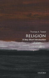 Religion: A Very Short Introduction - Tweed, Thomas A. (Harold and Martha Welch Professor of American Studies and Professor of History, Harold and Martha Welch Professor of American Studies and Professor of History, University of Notre Da (ISBN: 978019006