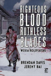Righteous Blood Ruthless Blades: Wuxia Roleplaying (ISBN: 9781472839367)