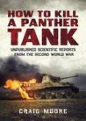 How to Kill a Panther Tank: Unpublished Scientific Reports from the Second World War (ISBN: 9781781557969)