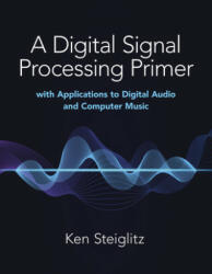 A Digital Signal Processing Primer: With Applications to Digital Audio and Computer Music (ISBN: 9780486845838)