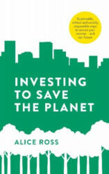 Investing To Save The Planet - Alice Ross (ISBN: 9780241457238)