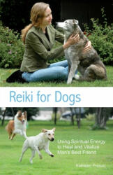 Reiki for Dogs: Using Spiritual Energy to Heal and Vitalize Man's Best Friend (2012)