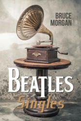 Beatles' Singles - Bruce Morgan (ISBN: 9781528912334)