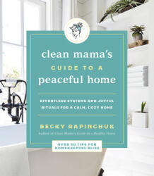 Clean Mama's Guide to a Peaceful Home: Effortless Systems and Joyful Rituals for a Calm Cozy Home (ISBN: 9780062996121)