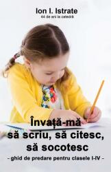 Invata-ma sa scriu, sa citesc, sa socotesc - Ion I. Istrate (ISBN: 9786068935638)