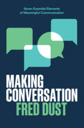 Making Conversation: Seven Essential Elements of Meaningful Communication (ISBN: 9780062933904)