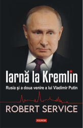 Iarna la Kremlin. Rusia si a doua venire a lui Vladimir Putin - Robert Service (ISBN: 9789734682607)