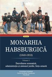 Monarhia Habsburgica (1848-1918). Volumul I. Dezvoltarea economica, administratia si sistemul juridic, forta armata (ISBN: 9789734683178)