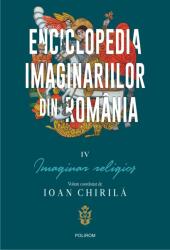 Enciclopedia imaginariilor din Romania. Volumul 4. Imaginar religios - Ioan Chirila (ISBN: 9789734682638)