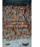 Cetatile de scapare - Ioan Barb (ISBN: 9786067975949)