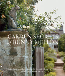 Garden Secrets of Bunny Mellon - Linda Holden, Thomas Lloyd, Robert Huffman (ISBN: 9781423655404)